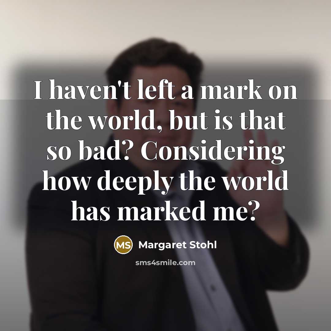 “I haven't left a mark on the world, but is…” quote by Margaret Stohl