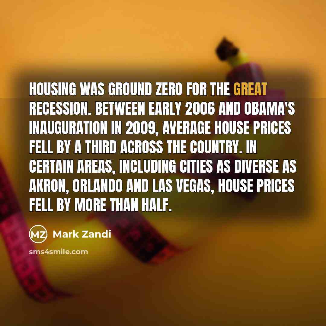 “Housing was ground zero for the Great Recession. Between early…” quote by Mark Zandi