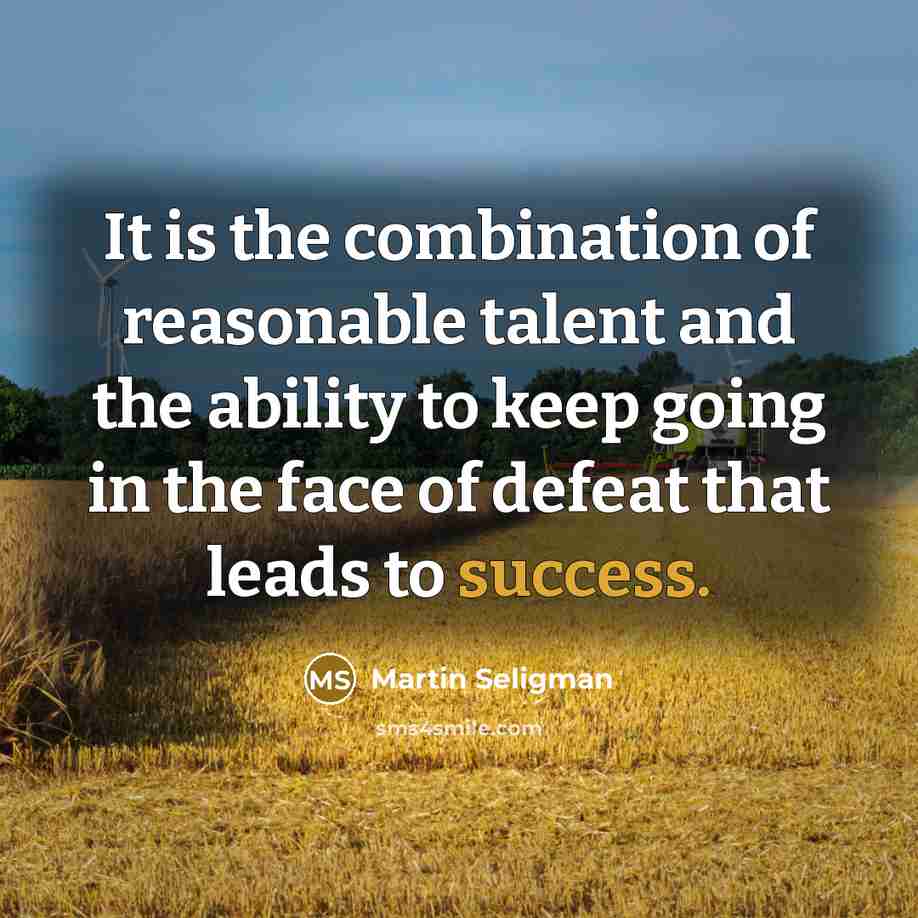 “It is the combination of reasonable talent and the ability…” quote by Martin Seligman