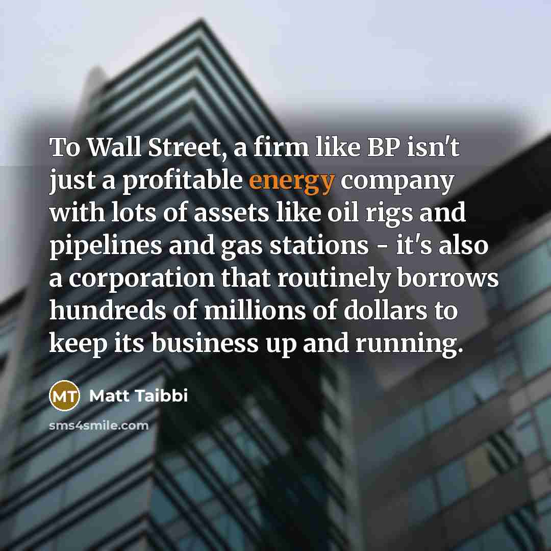 “To Wall Street, a firm like BP isn't just a…” quote by Matt Taibbi