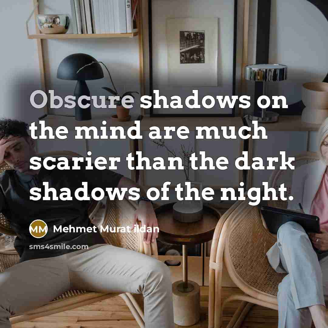 “Obscure shadows on the mind are much scarier than the…” quote by Mehmet Murat Ildan