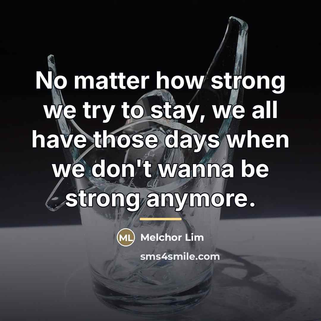 “No matter how strong we try to stay, we all…” quote by Melchor Lim