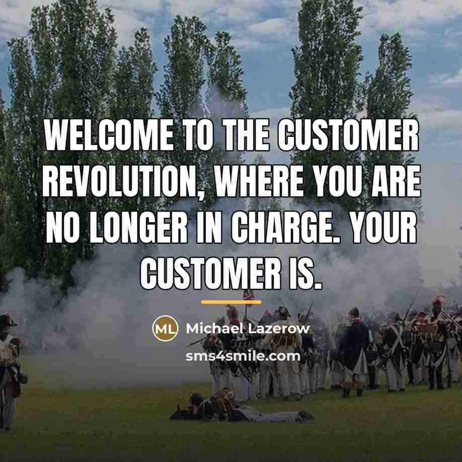 “Welcome to the Customer Revolution, where you are no longer…” quote by Michael Lazerow