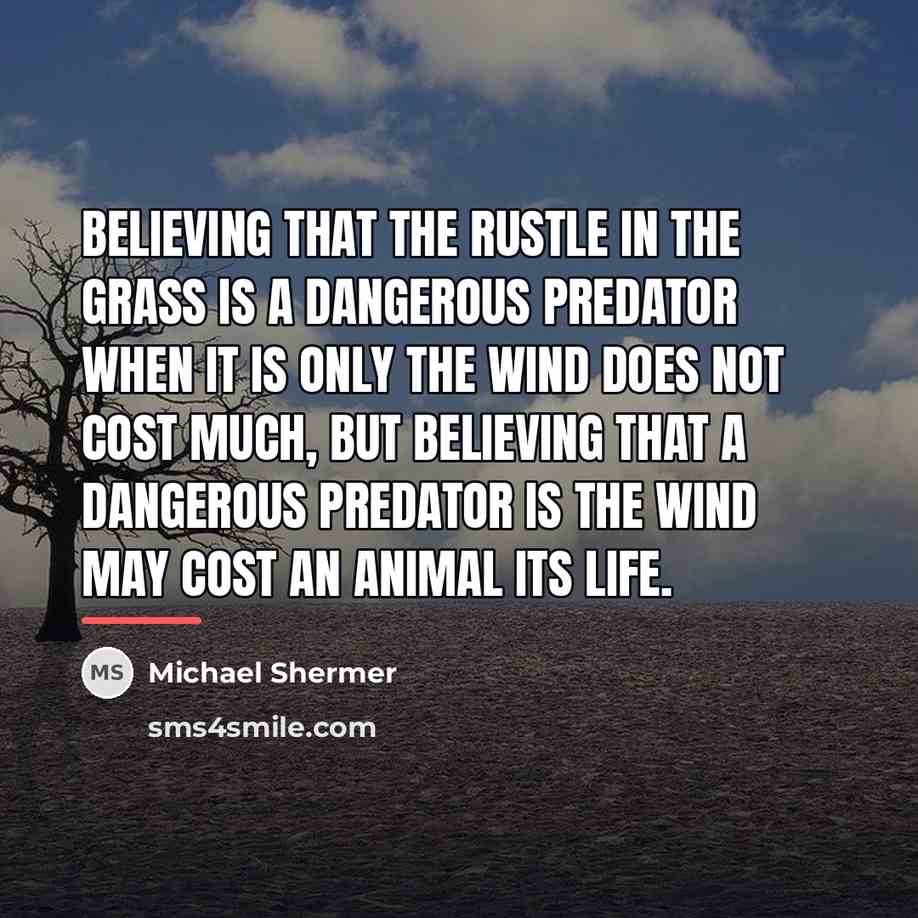 “Believing that the rustle in the grass is a dangerous…” quote by Michael Shermer