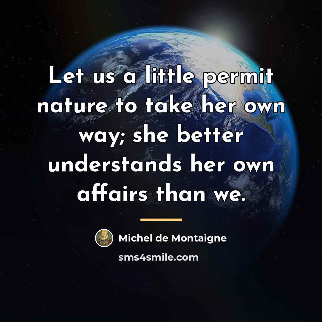 “Let us a little permit nature to take her own…” quote by Michel de Montaigne