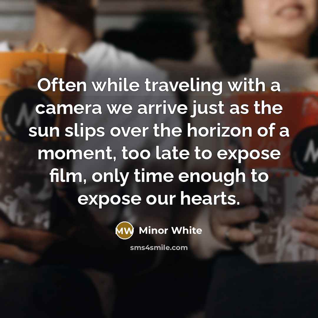“Often while traveling with a camera we arrive just as…” quote by Minor White