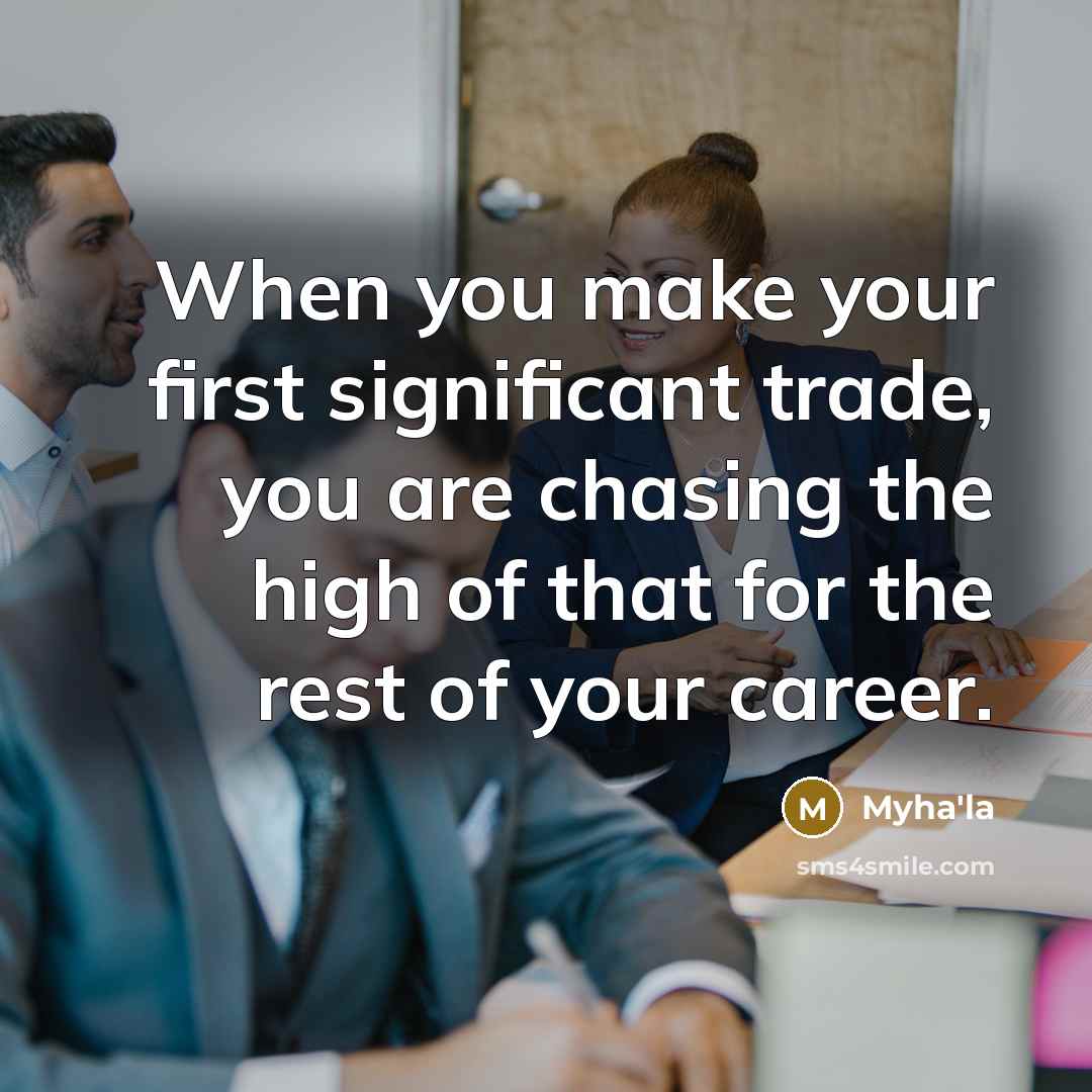 “When you make your first significant trade, you are chasing…” quote by Myha'la