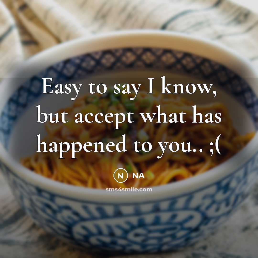 “Easy to say I know, but accept what has happened to you.. ;(” quote by NA