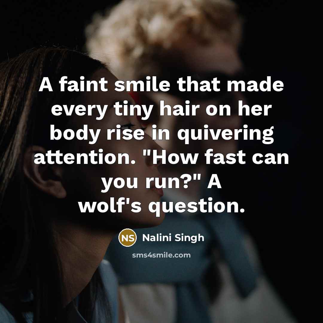 “A faint smile that made every tiny hair on her…” quote by Nalini Singh