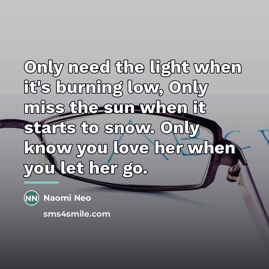 “Only need the light when it's burning low, Only miss…” quote by Naomi Neo