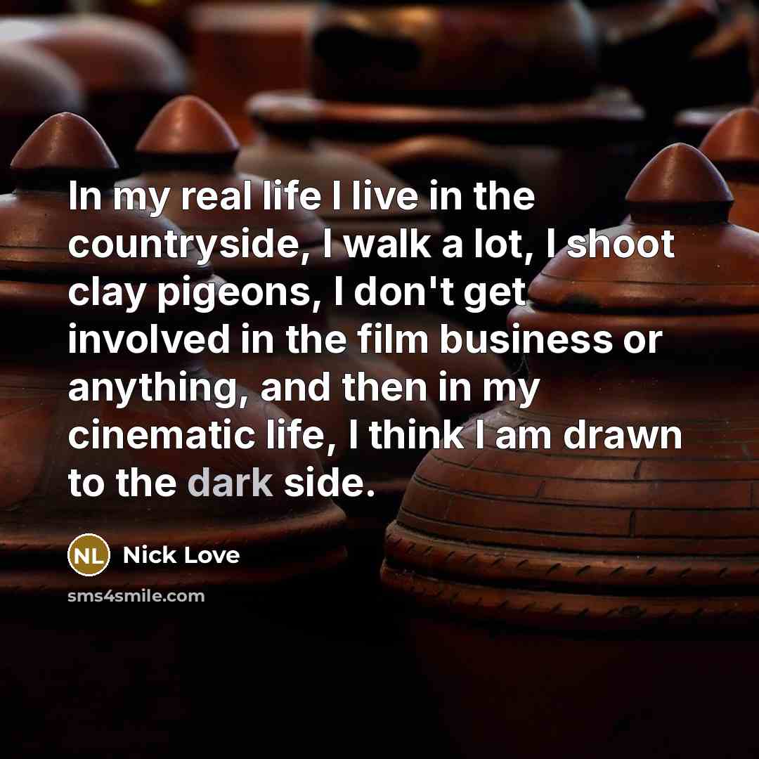 “In my real life I live in the countryside, I…” quote by Nick Love