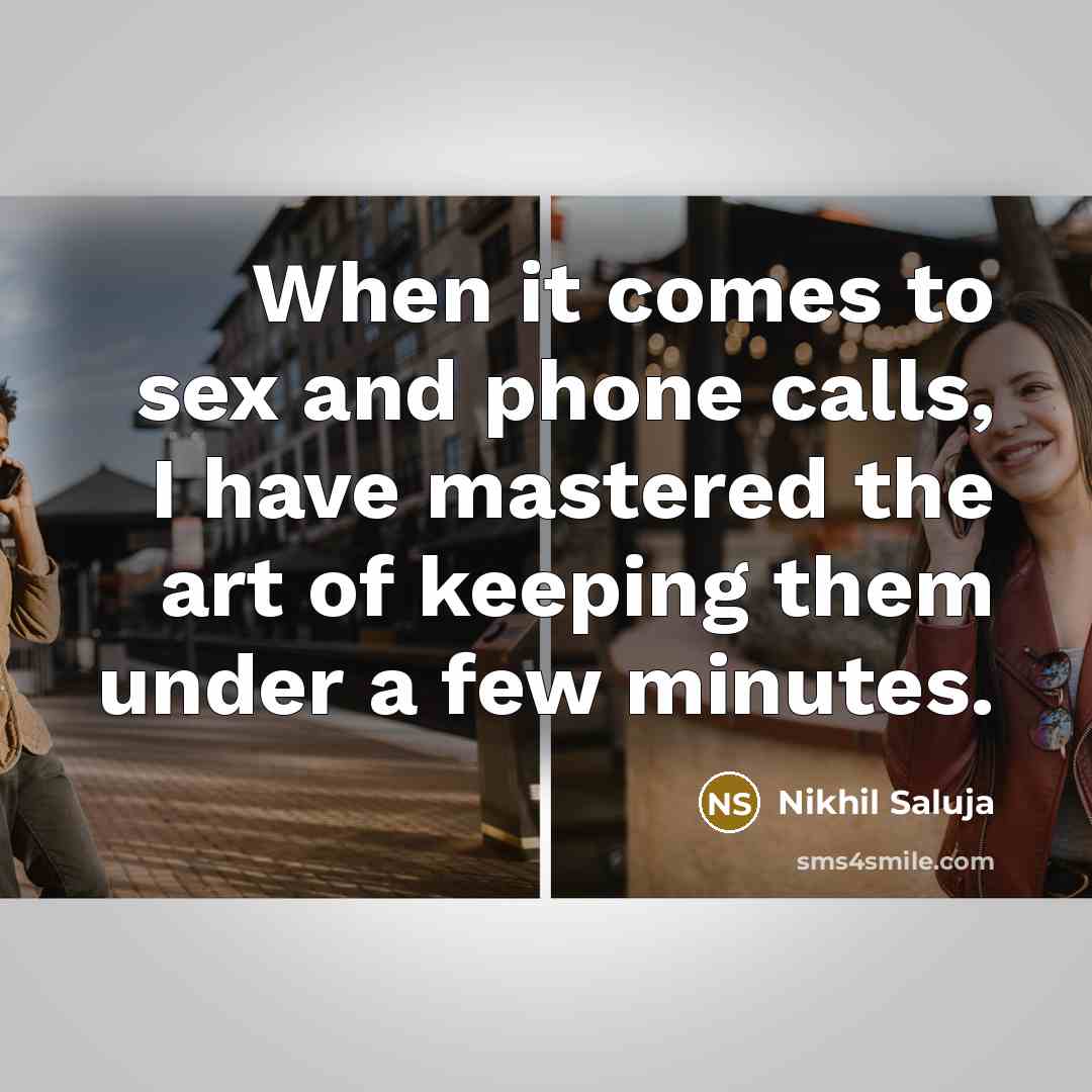 “When it comes to sex and phone calls, I have…” quote by Nikhil Saluja