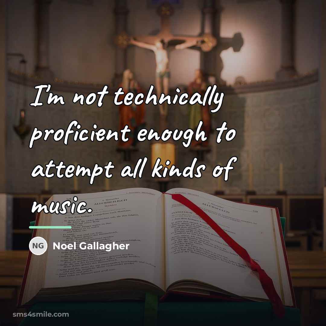 “I'm not technically proficient enough to attempt all kinds of…” quote by Noel Gallagher