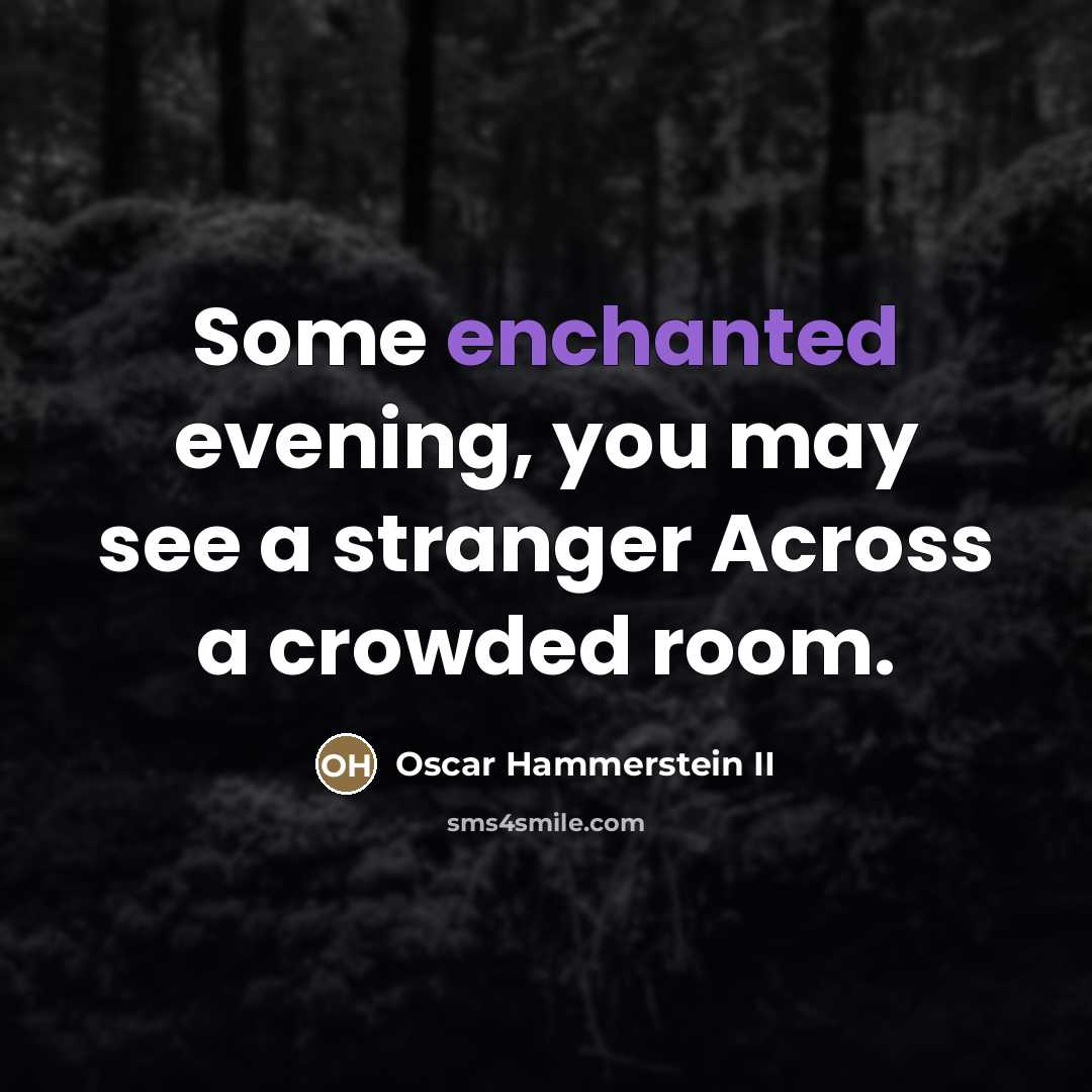 “Some enchanted evening, you may see a stranger Across a…” quote by Oscar Hammerstein II