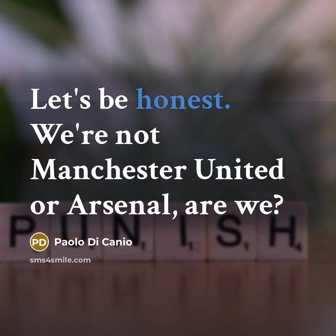 “Let's be honest. We're not Manchester United or Arsenal, are…” quote by Paolo Di Canio