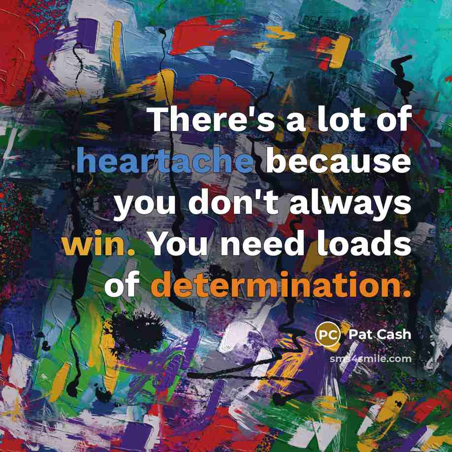 “There's a lot of heartache because you don't always win.…” quote by Pat Cash