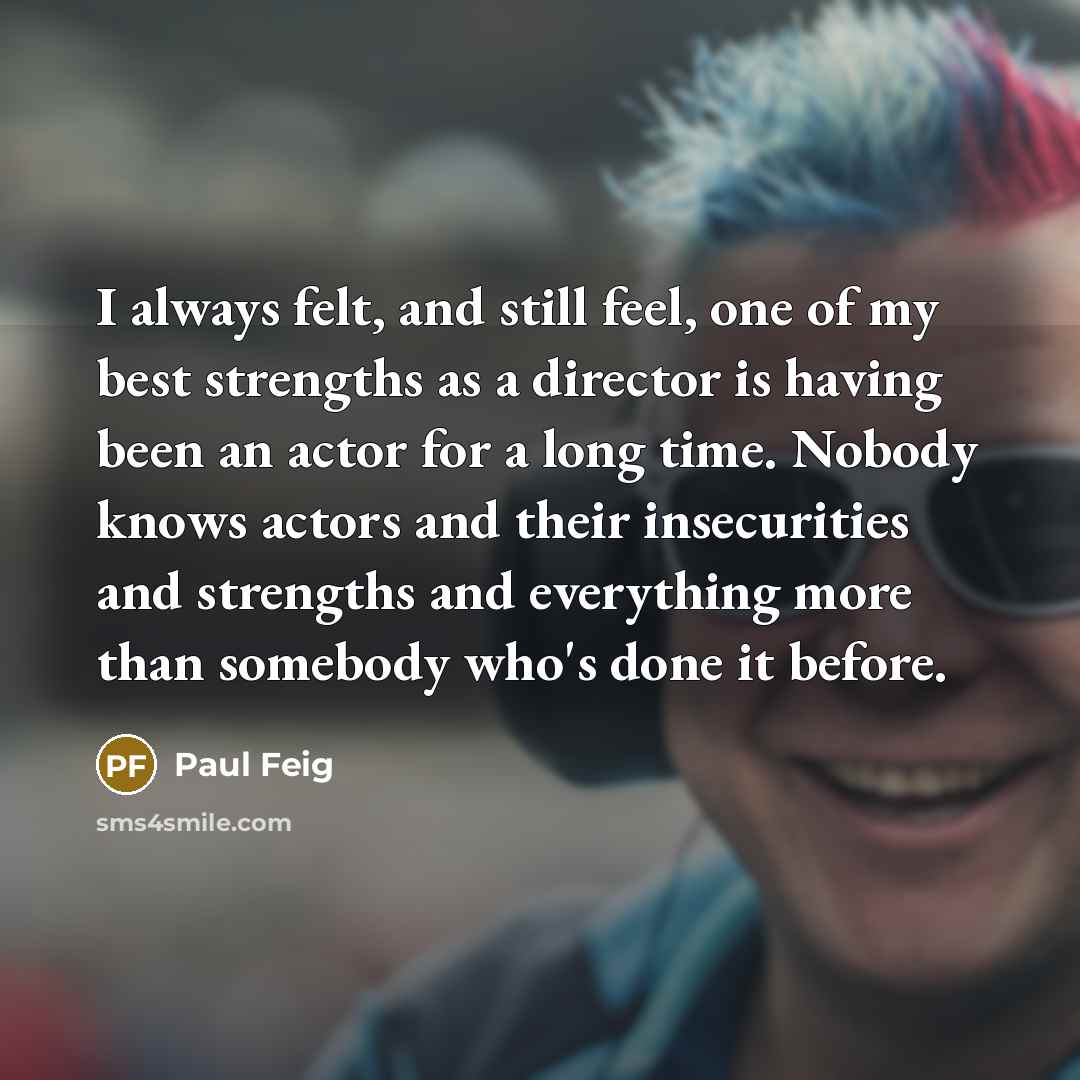 “I always felt, and still feel, one of my best…” quote by Paul Feig