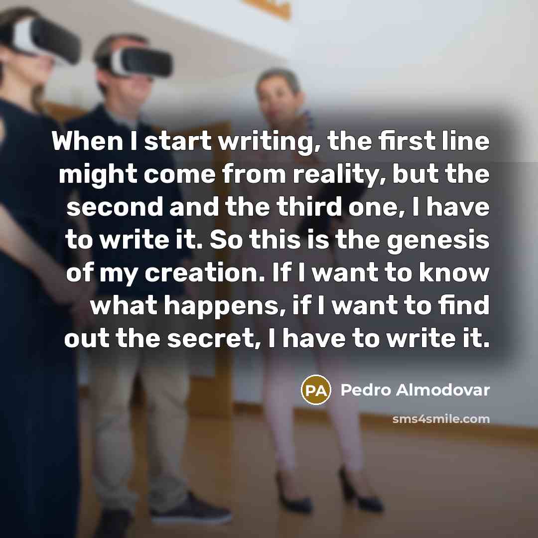 “When I start writing, the first line might come from…” quote by Pedro Almodovar