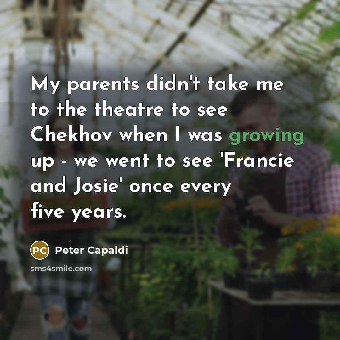 “My parents didn't take me to the theatre to see…” quote by Peter Capaldi