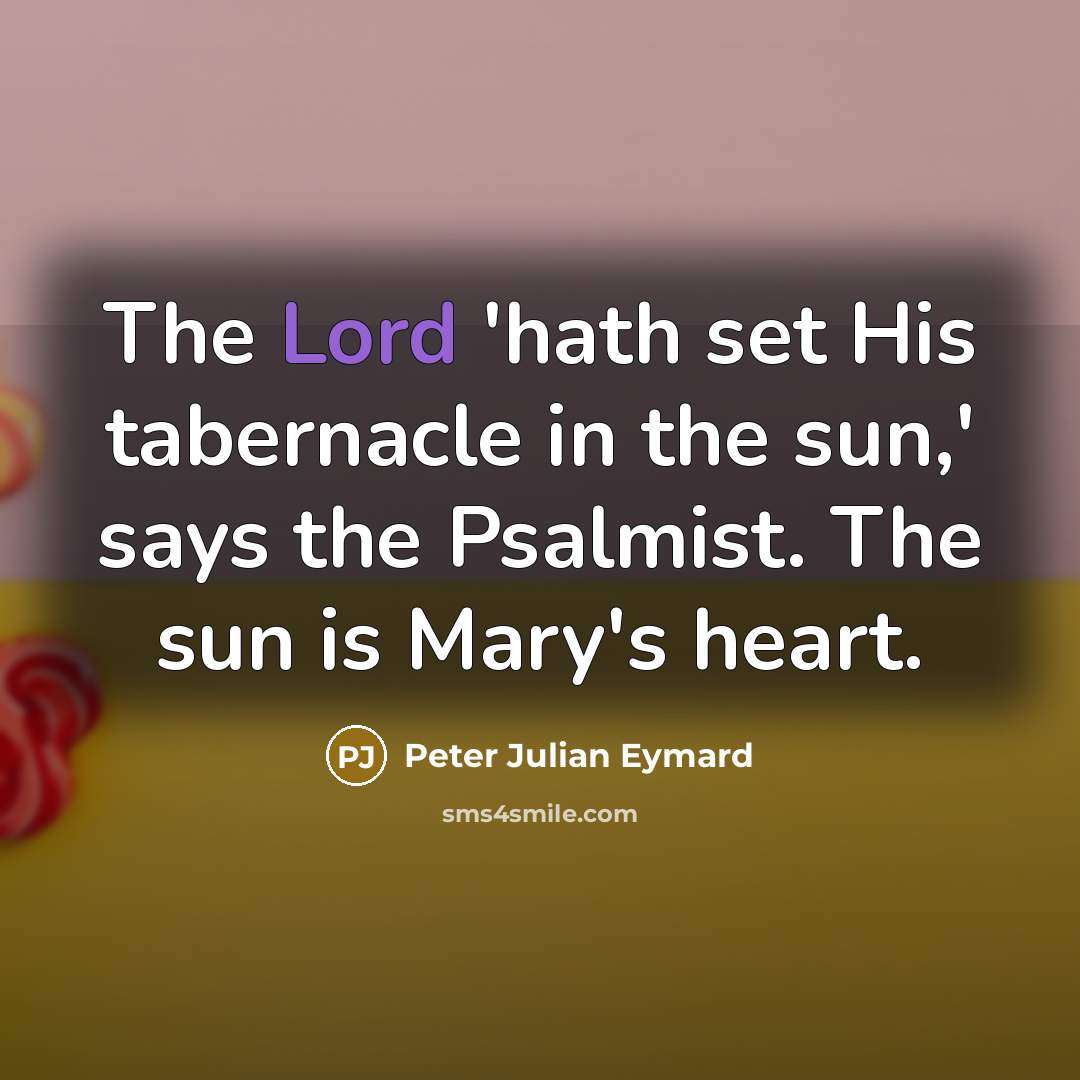“The Lord 'hath set His tabernacle in the sun,' says…” quote by Peter Julian Eymard