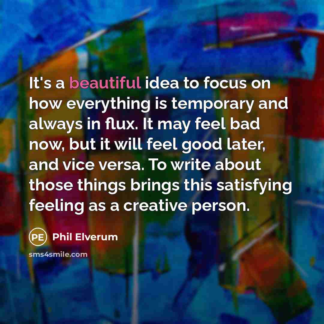 “It's a beautiful idea to focus on how everything is…” quote by Phil Elverum