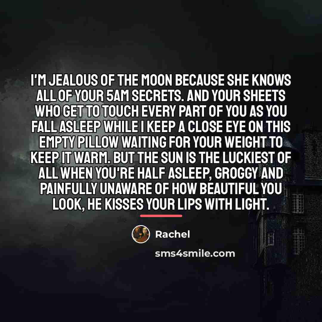 “I'm jealous of the moon because she knows all of…” quote by Rachel