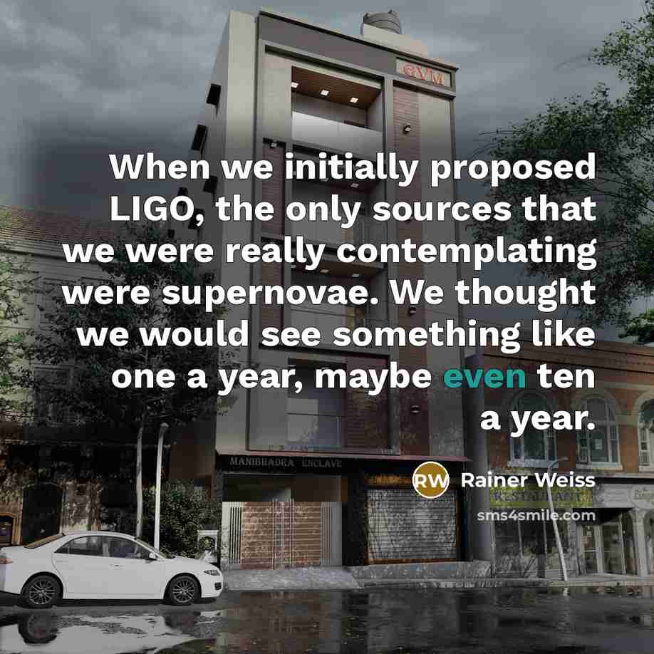 “When we initially proposed LIGO, the only sources that we…” quote by Rainer Weiss