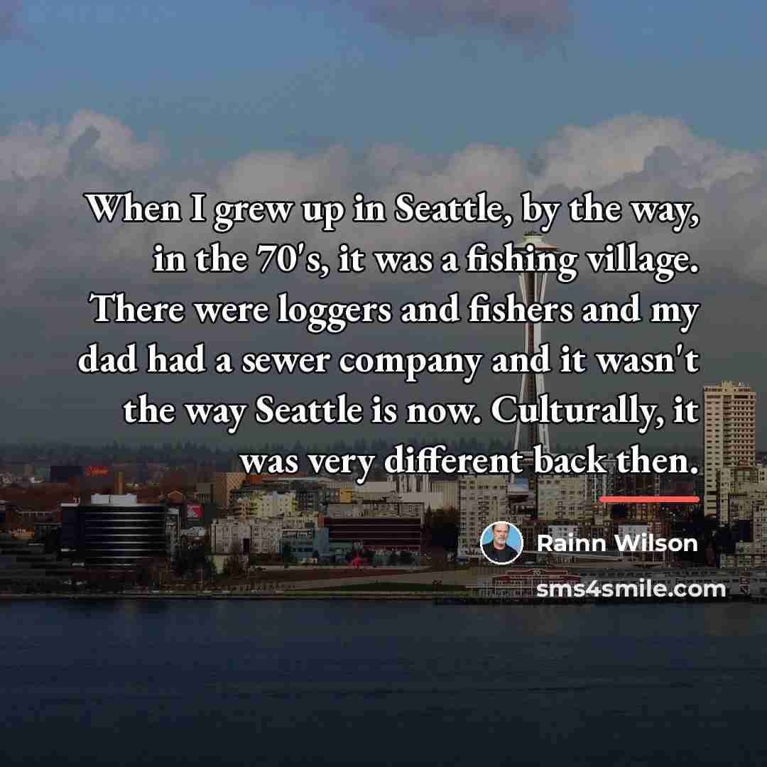 “When I grew up in Seattle, by the way, in…” quote by Rainn Wilson