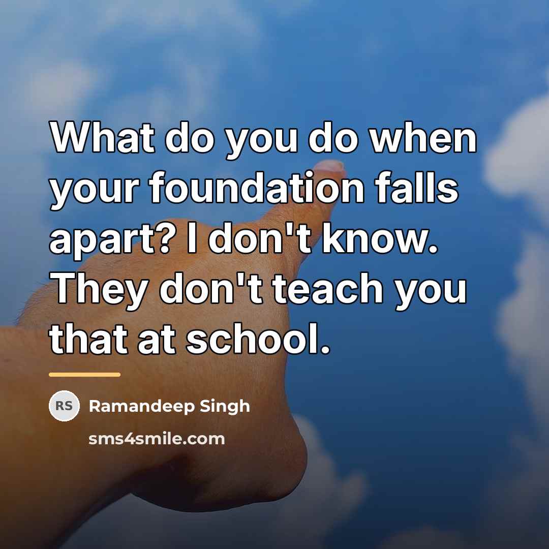 “What do you do when your foundation falls apart? I…” quote by Ramandeep Singh