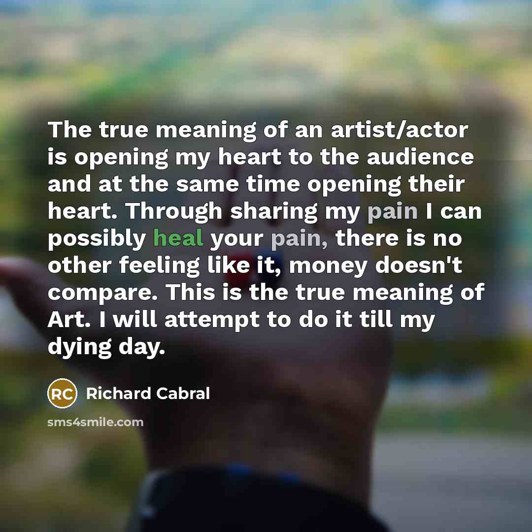 “The true meaning of an artist/actor is opening my heart…” quote by Richard Cabral