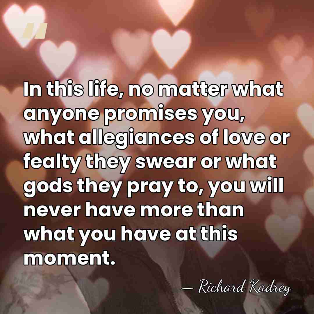 In this life, no matter what anyone promises you, what allegiances of&hellip; - Richard Kadrey