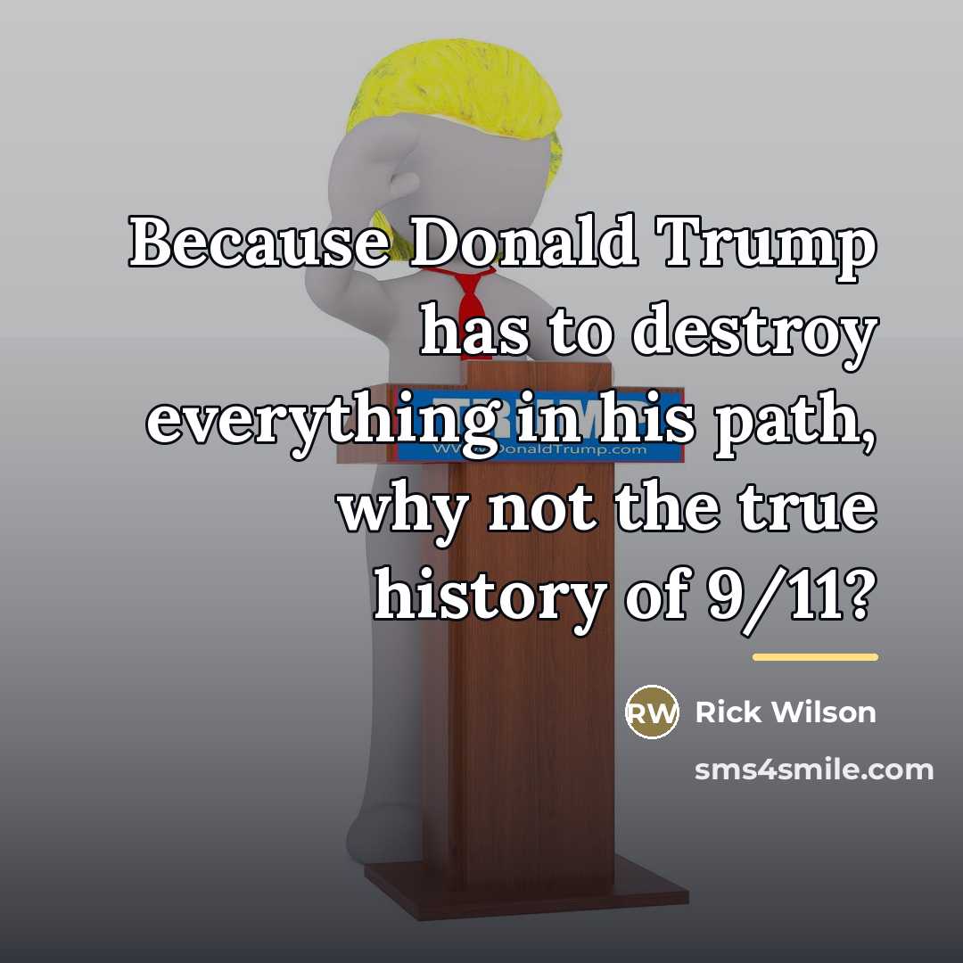 “Because Donald Trump has to destroy everything in his path,…” quote by Rick Wilson