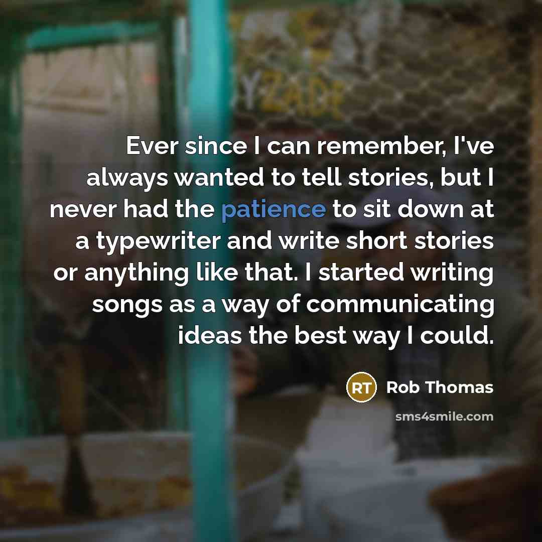 “Ever since I can remember, I've always wanted to tell…” quote by Rob Thomas