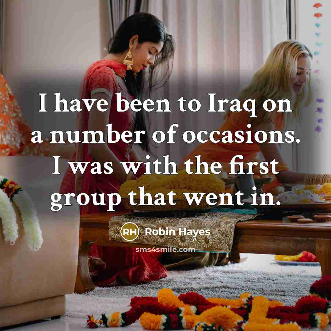 “I have been to Iraq on a number of occasions.…” quote by Robin Hayes