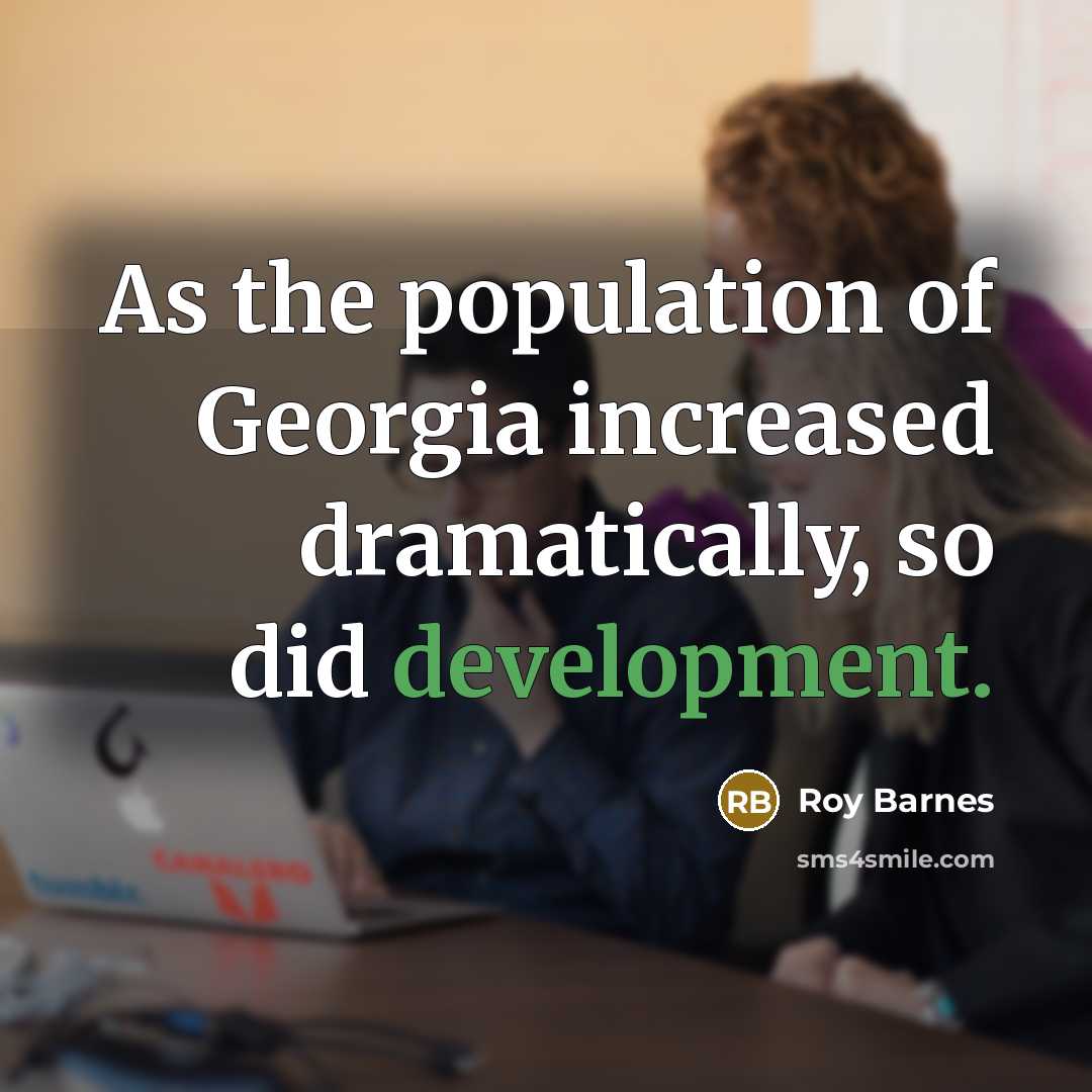 “As the population of Georgia increased dramatically, so did development.…” quote by Roy Barnes