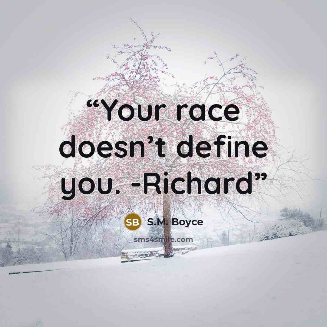 “Your race doesn’t define you. -Richard” quote by S.M. Boyce