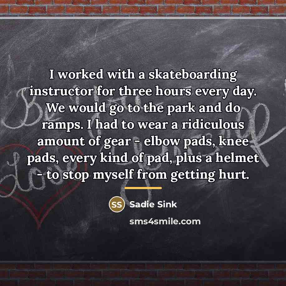 “I worked with a skateboarding instructor for three hours every…” quote by Sadie Sink