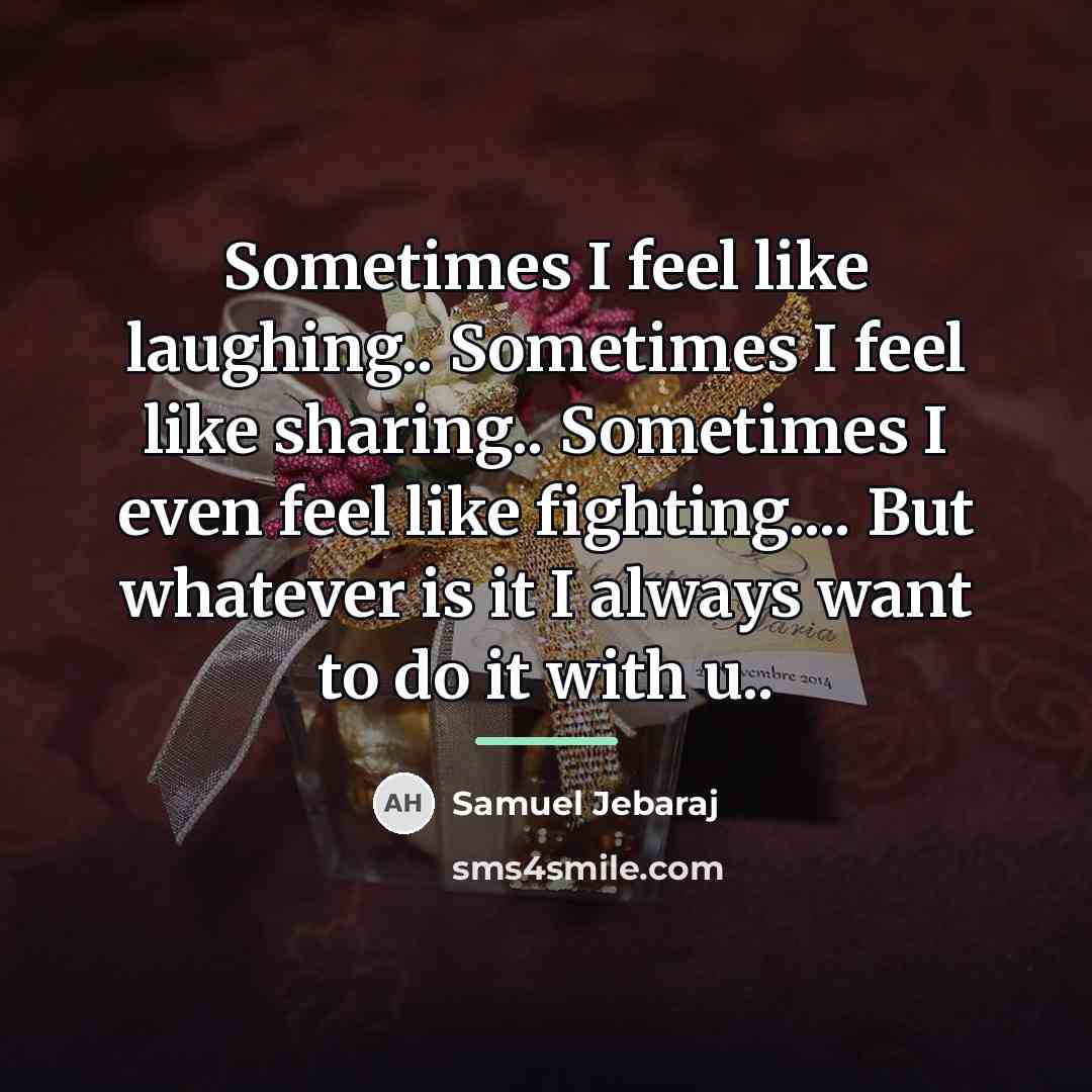 “Sometimes I feel like laughing.. Sometimes I feel like sharing..…” quote by Samuel Jebaraj