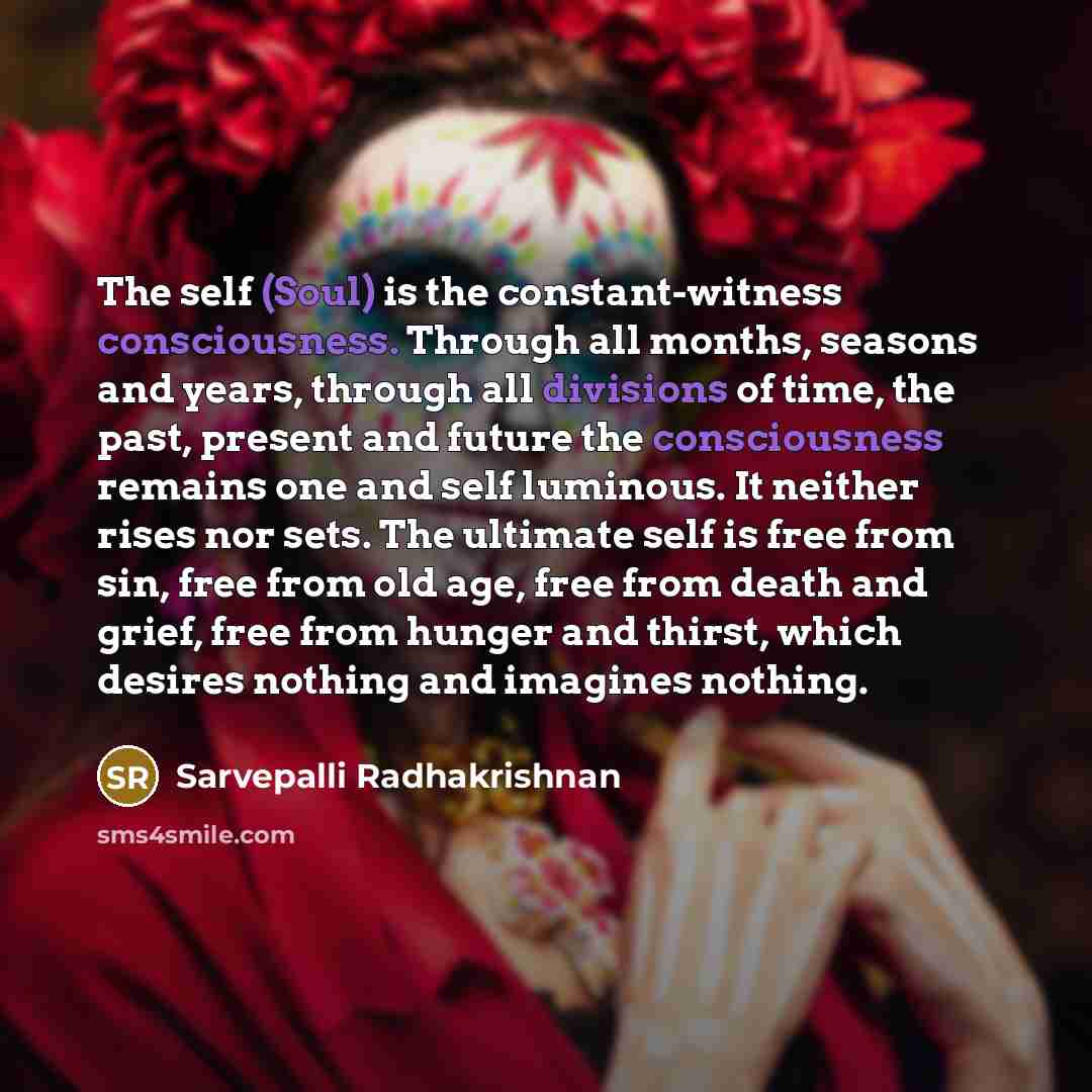“The self (Soul) is the constant-witness consciousness. Through all months,…” quote by Sarvepalli Radhakrishnan