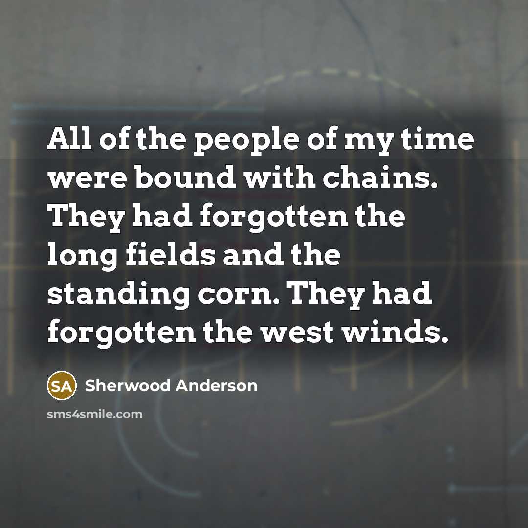 “All of the people of my time were bound with…” quote by Sherwood Anderson