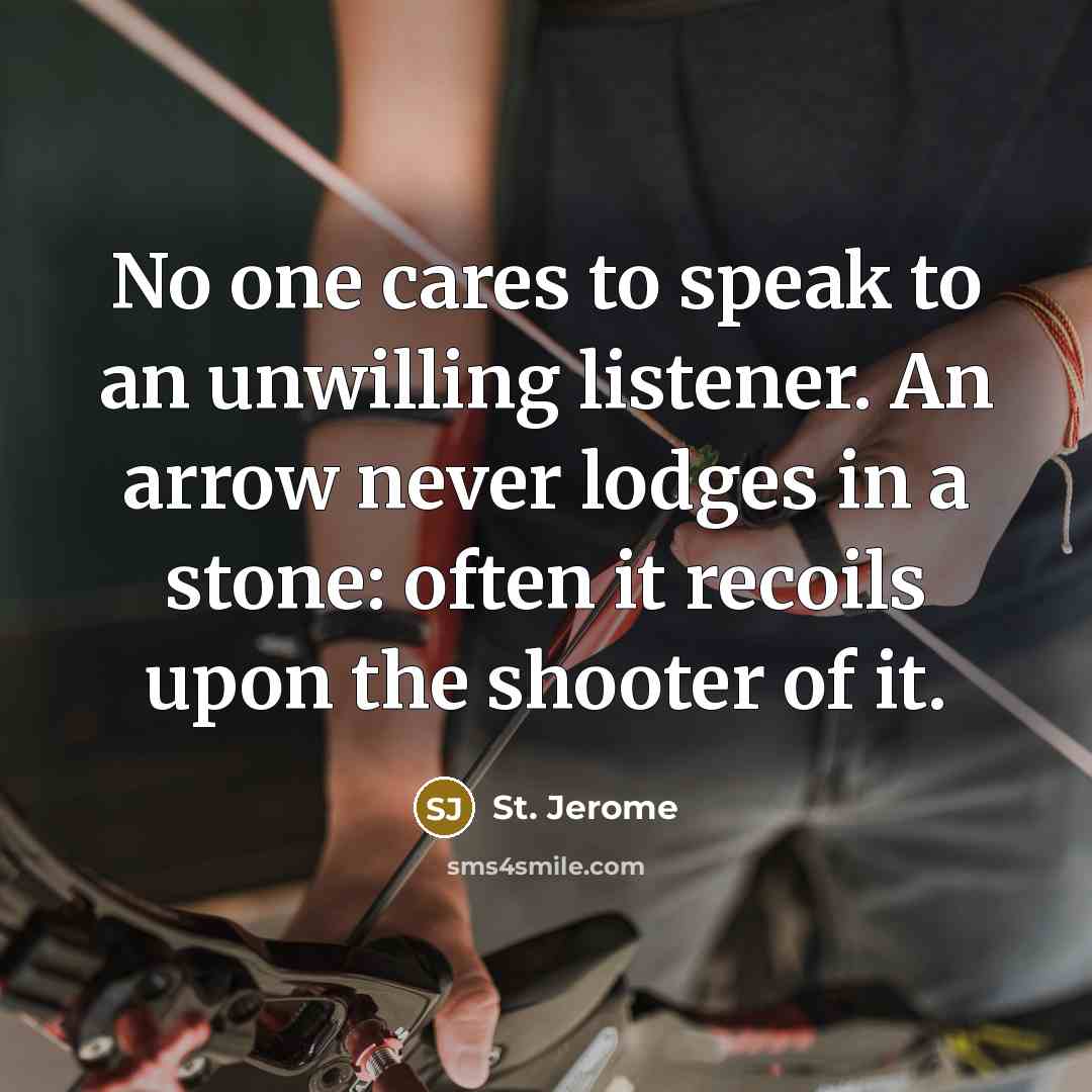 “No one cares to speak to an unwilling listener. An…” quote by St. Jerome