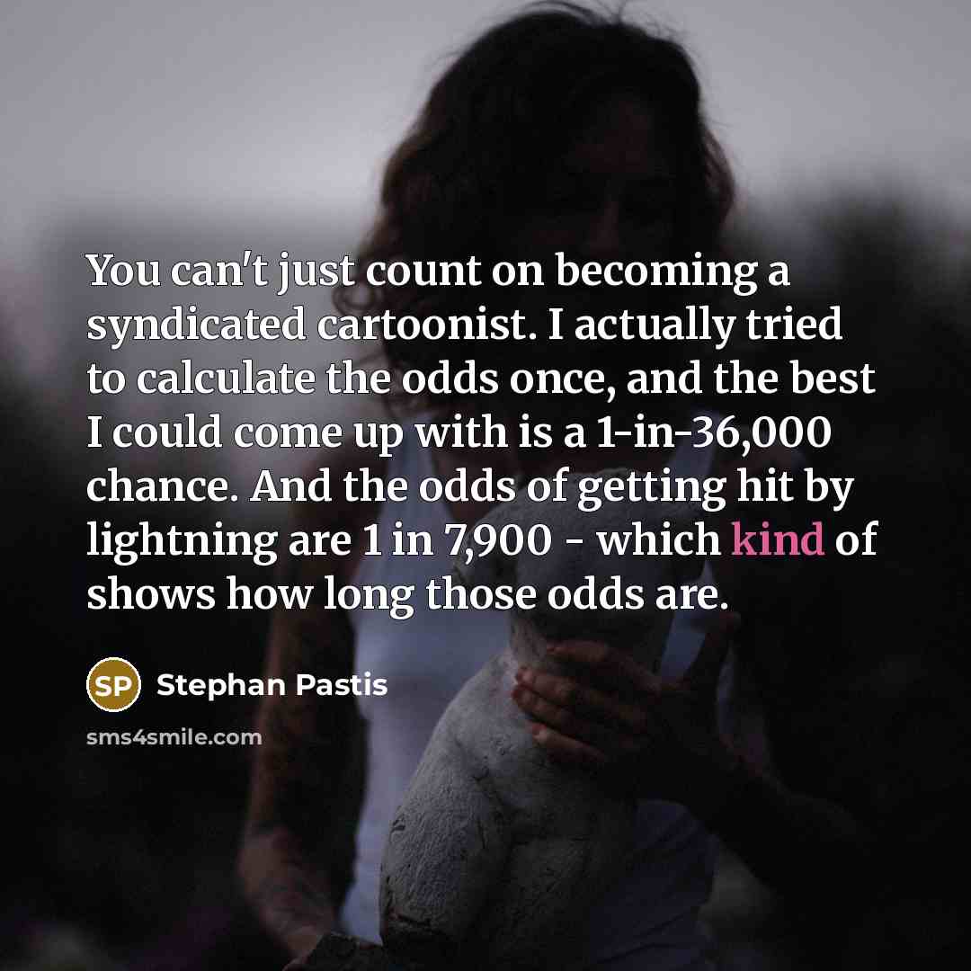 “You can't just count on becoming a syndicated cartoonist. I…” quote by Stephan Pastis