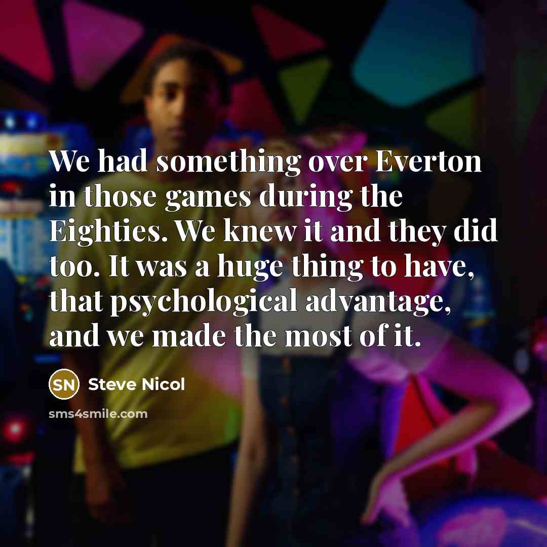 “We had something over Everton in those games during the…” quote by Steve Nicol