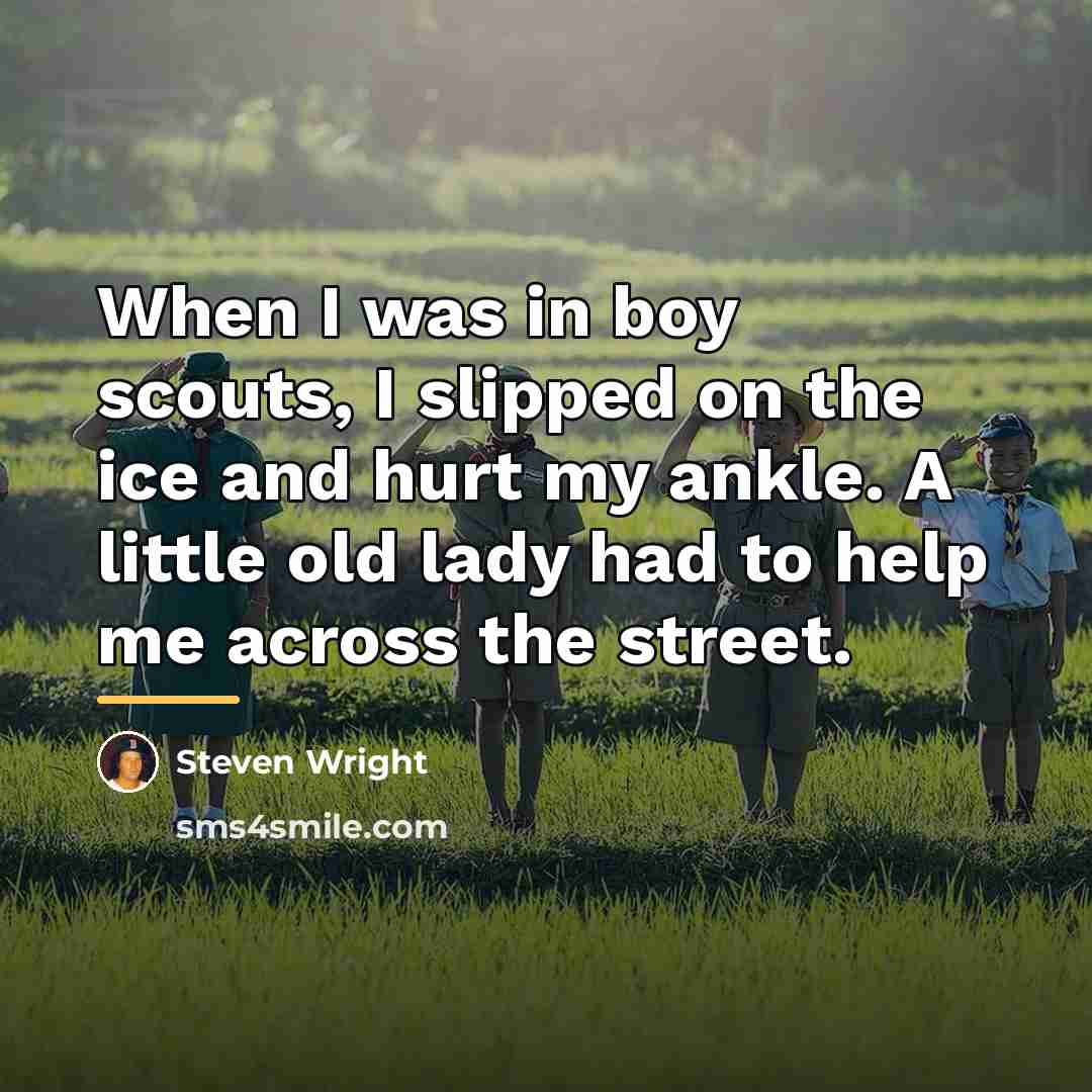 “When I was in boy scouts, I slipped on the…” quote by Steven Wright