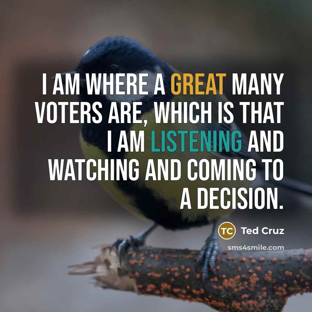 “I am where a great many voters are, which is…” quote by Ted Cruz