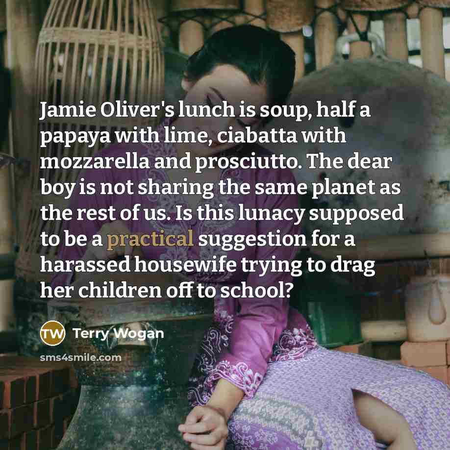 “Jamie Oliver's lunch is soup, half a papaya with lime,…” quote by Terry Wogan