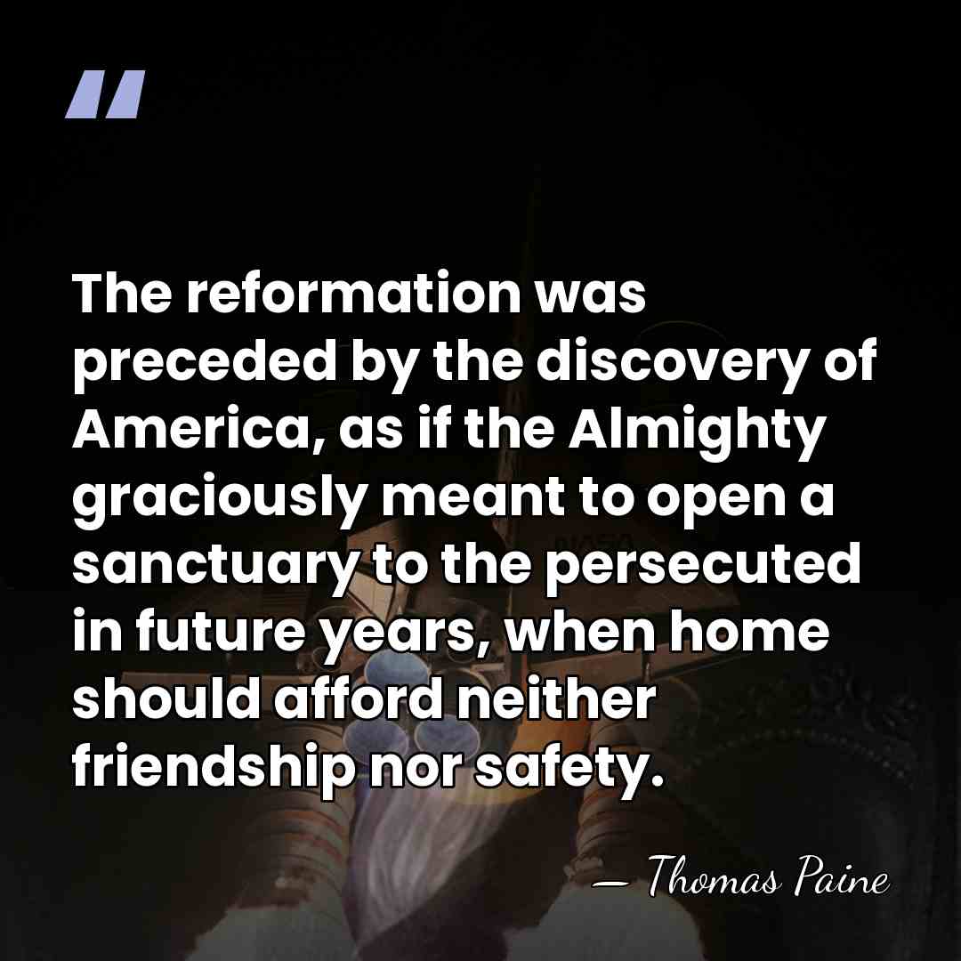 The reformation was preceded by the discovery of America, as if the&hellip; - Thomas Paine