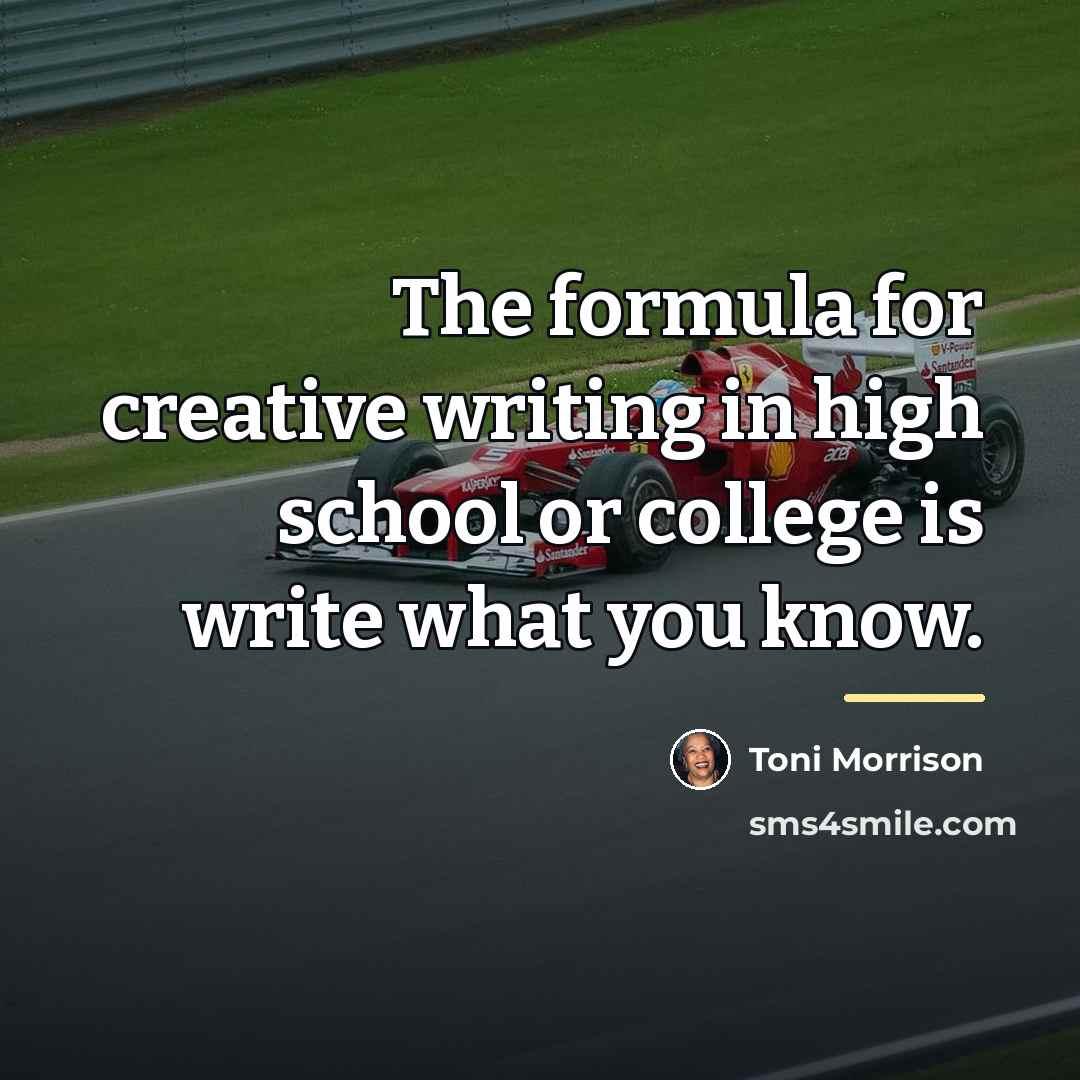 “The formula for creative writing in high school or college…” quote by Toni Morrison