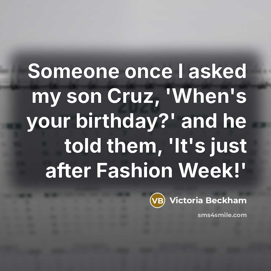 “Someone once I asked my son Cruz, 'When's your birthday?'…” quote by Victoria Beckham