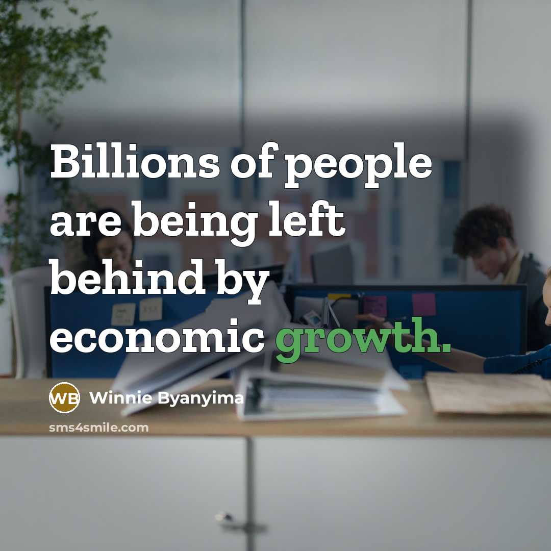 “Billions of people are being left behind by economic growth.…” quote by Winnie Byanyima